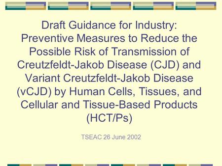 Draft Guidance for Industry: Preventive Measures to Reduce the Possible Risk of Transmission of Creutzfeldt-Jakob Disease (CJD) and Variant Creutzfeldt-Jakob.