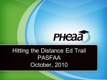 Hitting the Distance Ed Trail PASFAA October, 2010.