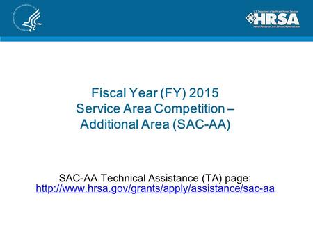 Fiscal Year (FY) 2015 Service Area Competition – Additional Area (SAC-AA) SAC-AA Technical Assistance (TA) page: