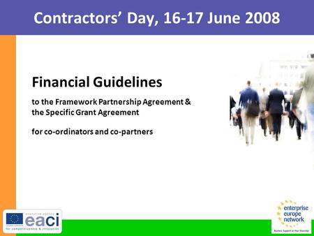 Contractors’ Day, 16-17 June 2008 to the Framework Partnership Agreement & the Specific Grant Agreement Financial Guidelines for co-ordinators and co-partners.