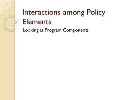 Interactions among Policy Elements Looking at Program Components.
