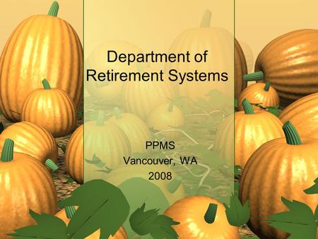 Department of Retirement Systems PPMS Vancouver, WA 2008.