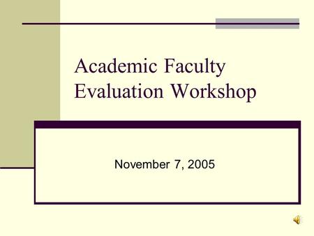 Academic Faculty Evaluation Workshop November 7, 2005.