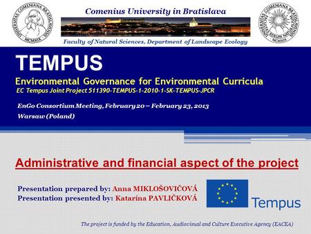 TEMPUS Environmental Governance for Environmental Curricula EC Tempus Joint Project 511390-TEMPUS-1-2010-1-SK-TEMPUS-JPCR The project is funded by the.