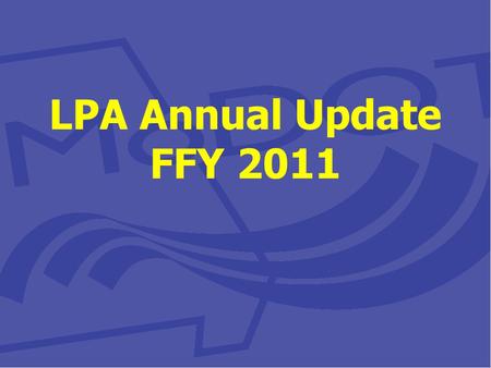 LPA Annual Update FFY 2011. Roles and Responsibilities 2010 Recap 2011 Changes Areas of Concern MoDOT Project Bid Reviews National Review Team LPA Manual.