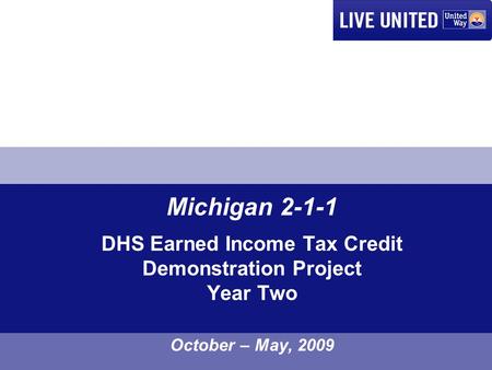 Michigan 2-1-1 DHS Earned Income Tax Credit Demonstration Project Year Two October – May, 2009.