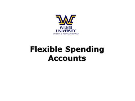 Flexible Spending Accounts Flexible Spending Accounts.