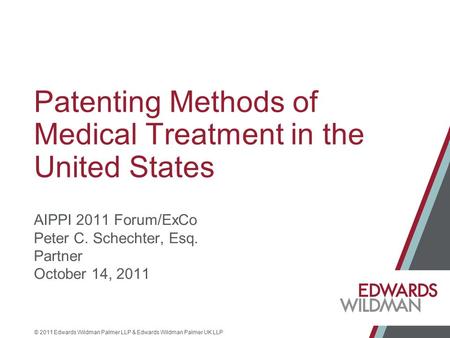 © 2011 Edwards Wildman Palmer LLP & Edwards Wildman Palmer UK LLP Patenting Methods of Medical Treatment in the United States AIPPI 2011 Forum/ExCo Peter.