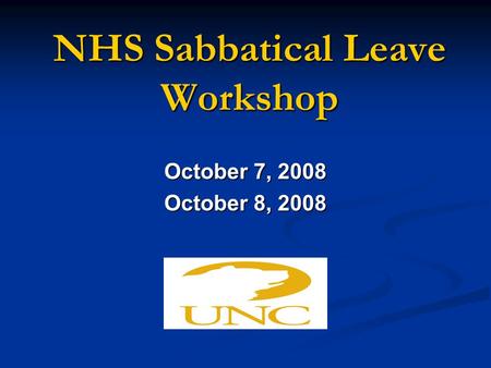 NHS Sabbatical Leave Workshop October 7, 2008 October 8, 2008.
