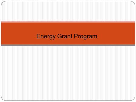 Energy Grant Program. Program Overview ARRA Funds - $20 Million Solar Projects - 30% Energy Efficiency Upgrades - 70% “The projects shall meet the requirements.