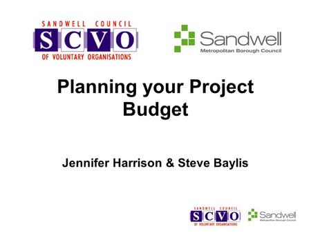 Planning your Project Budget Jennifer Harrison & Steve Baylis.