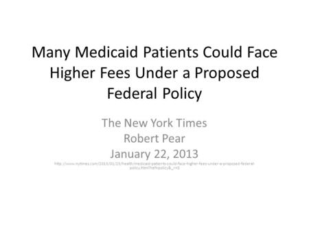 Many Medicaid Patients Could Face Higher Fees Under a Proposed Federal Policy The New York Times Robert Pear January 22, 2013