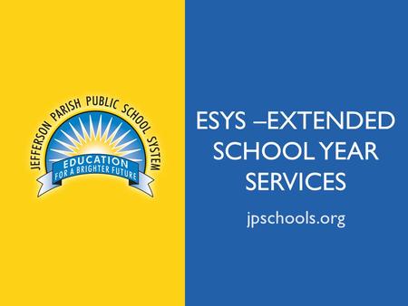 Jpschools.org ESYS –EXTENDED SCHOOL YEAR SERVICES jpschools.org.