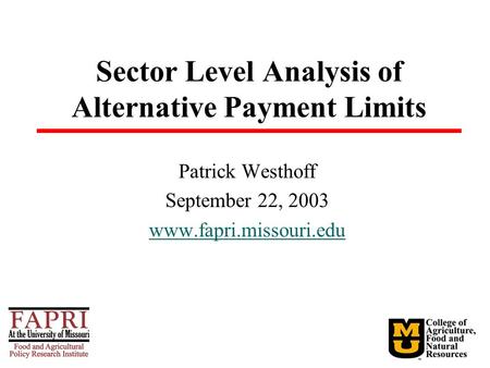 Sector Level Analysis of Alternative Payment Limits Patrick Westhoff September 22, 2003 www.fapri.missouri.edu.