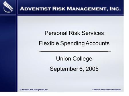Personal Risk Services Flexible Spending Accounts __________________________________________ Union College September 6, 2005.