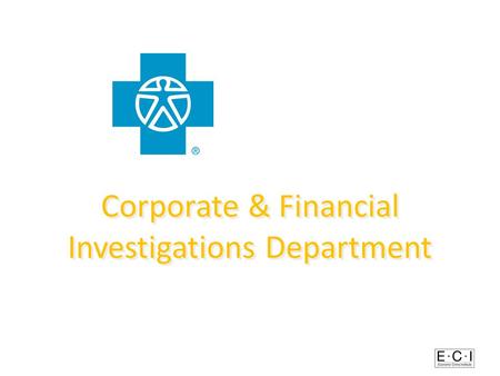 Corporate & Financial Investigations Department. Independence Blue Cross 2009 3.3 million members $10.5 billion in Premiums $93.9 million paid in nonpayroll.