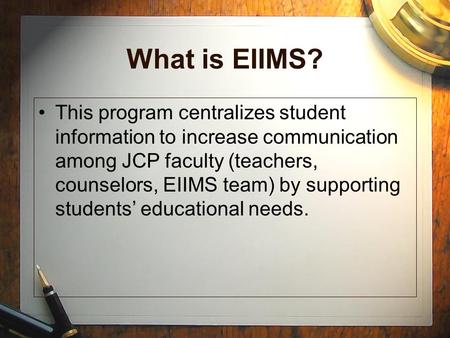 What is EIIMS? This program centralizes student information to increase communication among JCP faculty (teachers, counselors, EIIMS team) by supporting.