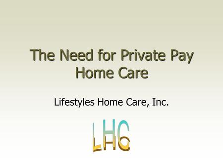 The Need for Private Pay Home Care Lifestyles Home Care, Inc.