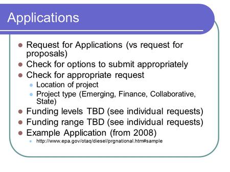 Applications Request for Applications (vs request for proposals) Check for options to submit appropriately Check for appropriate request Location of project.