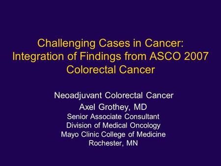 Neoadjuvant Colorectal Cancer Axel Grothey, MD