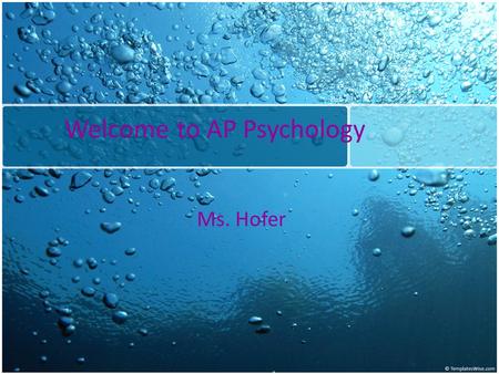 Welcome to AP Psychology Ms. Hofer. Grading Policy Daily Grades 40% Major Grades 60% Make-up Tests/Work Tutorials – After school 2:45-3:30 – Before school.