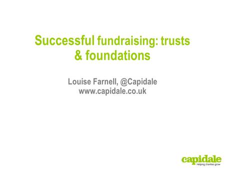 Successful fundraising: trusts & foundations Louise