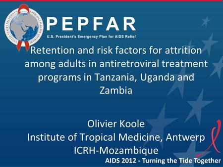 Retention and risk factors for attrition among adults in antiretroviral treatment programs in Tanzania, Uganda and Zambia Olivier Koole Institute of Tropical.