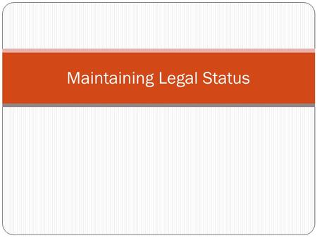 Maintaining Legal Status. Why is it important? Non-compliance can result in: ineligibility for employment, ineligibility to transfer to a new school,