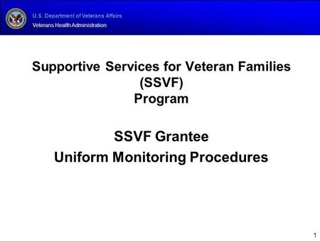 U.S. Department of Veterans Affairs Veterans Health Administration Supportive Services for Veteran Families (SSVF) Program SSVF Grantee Uniform Monitoring.