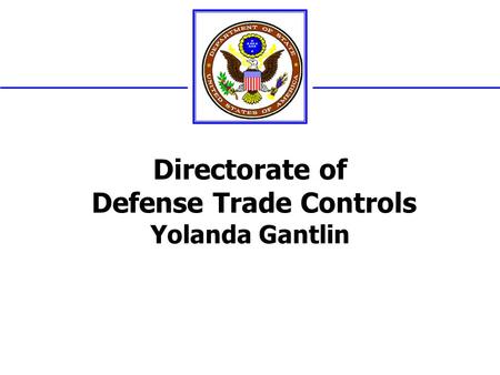 Directorate of Defense Trade Controls Yolanda Gantlin.