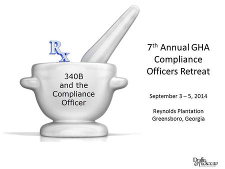 7 th Annual GHA Compliance Officers Retreat September 3 – 5, 2014 Reynolds Plantation Greensboro, Georgia.