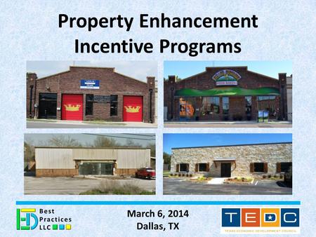 Property Enhancement Incentive Programs March 6, 2014 Dallas, TX 1.