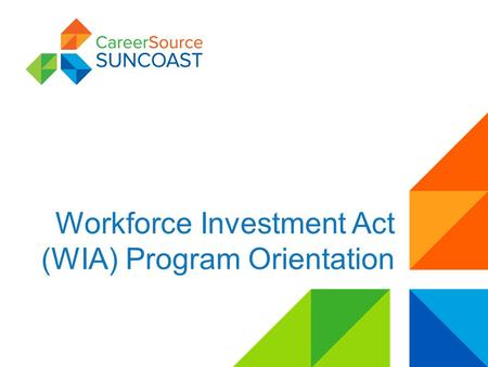 Workforce Investment Act (WIA) Program Orientation