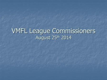 VMFL League Commissioners August 25 th 2014. Summary Role of the League Commissioners Role of the League Commissioners New VMFL Rule Book for 2014 New.