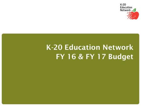 K-20 Education Network FY 16 & FY 17 Budget. 1 Tail Circuits to E-rate Eligible K-20 Endsites Aggregation Circuits to Node Sites Service Provider Trunks.