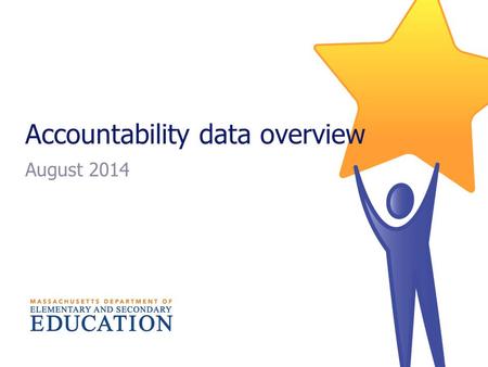 Accountability data overview August 2014. Topics  Changes to 2014 accountability reporting  Overview of accountability measures  Progress & Performance.