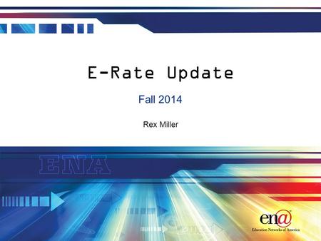 Rex Miller E-Rate Update Fall 2014. Introduction E-Rate 2.0 has arrived Today’s session is focused on the changes enacted by the recent E-Rate 2.0 and.