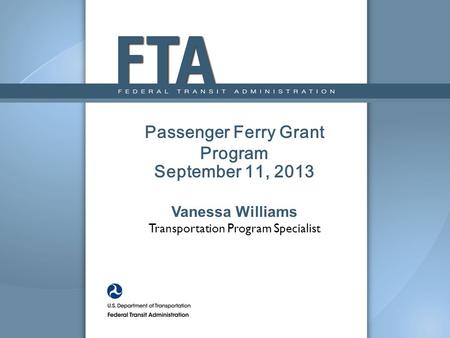 Passenger Ferry Grant Program September 11, 2013 Vanessa Williams Transportation Program Specialist.
