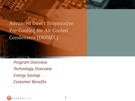 Advanced Direct Evaporative Pre-Cooling for Air Cooled Condensers (DEPACC) Program Overview Technology Overview Energy Savings Customer Benefits 1.