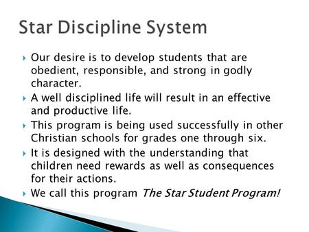  Our desire is to develop students that are obedient, responsible, and strong in godly character.  A well disciplined life will result in an effective.