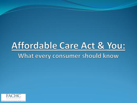 Affordable Care Act & You: What every consumer should know