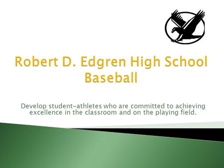 Develop student-athletes who are committed to achieving excellence in the classroom and on the playing field.