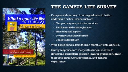 THE CAMPUS LIFE SURVEY Campus-wide survey of undergraduates to better understand critical issues such as: Campus programs, activities, services Enrollment.