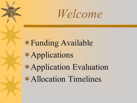 Welcome  Funding Available  Applications  Application Evaluation  Allocation Timelines.