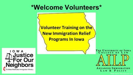 *Welcome Volunteers* Volunteer Training on the New Immigration Relief Programs In Iowa Photo Source: