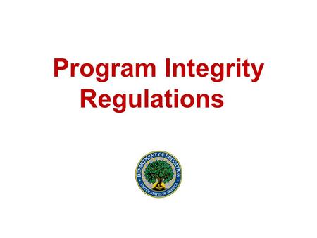 Program Integrity Regulations. Agenda Program integrity regulations Provisions: –State authorization –Credit hour –Gainful employment –Misrepresentation.