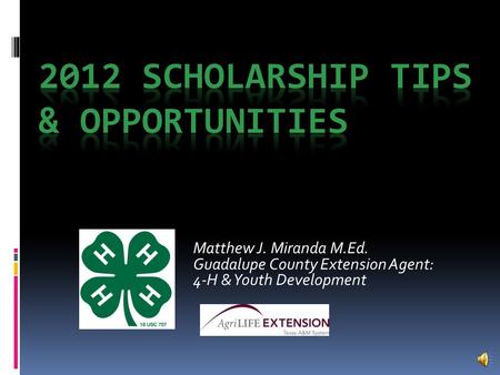 Matthew J. Miranda M.Ed. Guadalupe County Extension Agent: 4-H & Youth Development.