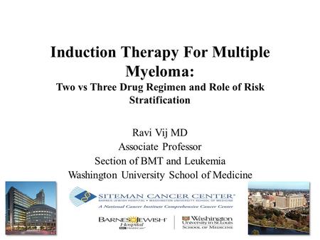 Ravi Vij MD Associate Professor Section of BMT and Leukemia