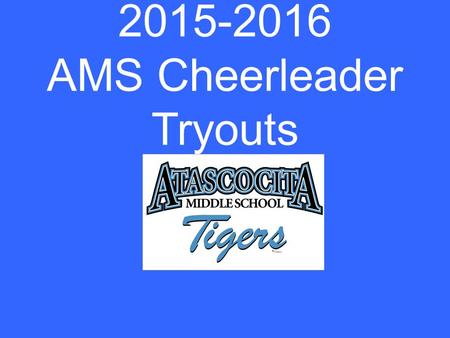 2015-2016 AMS Cheerleader Tryouts. Meet the coaches 7 th grade=coach Richardson 8 th grade=coach Edwards.