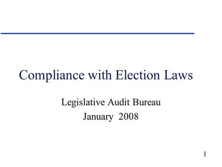 1 Compliance with Election Laws Legislative Audit Bureau January 2008.
